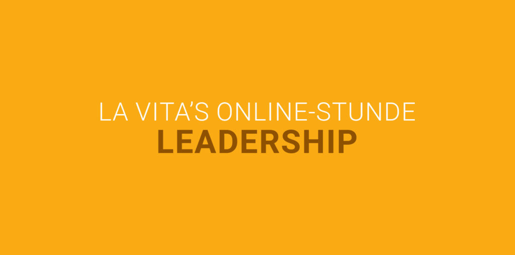 Leadership | La Vita’s Online-Stunde