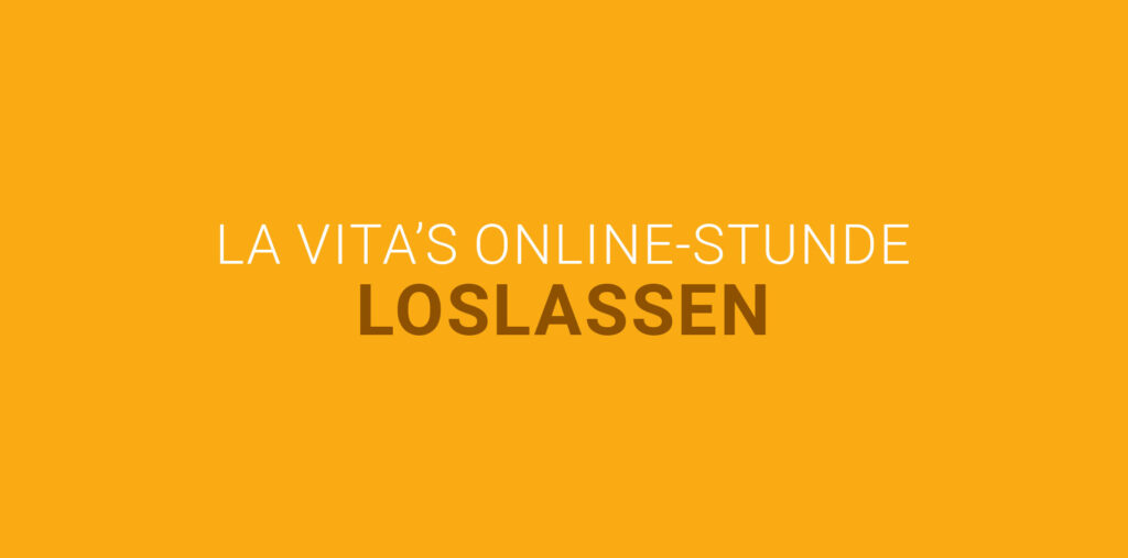 Loslassen | La Vita’s Online-Stunde